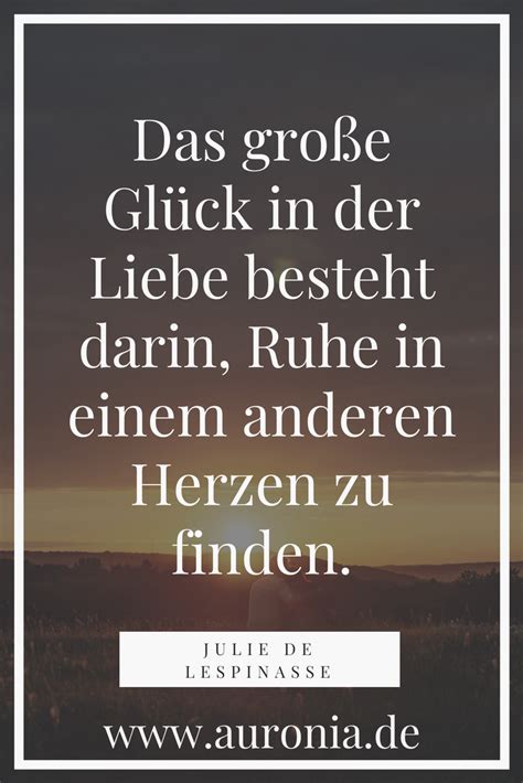 Zitat Von Julie De Lespinasse Das Große Glück In Der Liebe Besteht Darin Ruhe In Einem Anderen