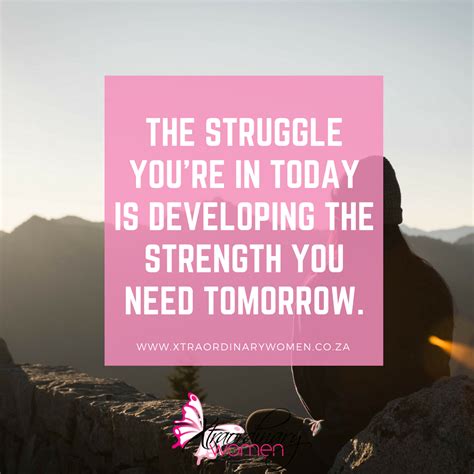 Daily Inspiration The Struggle Youre In Today Is Developing The