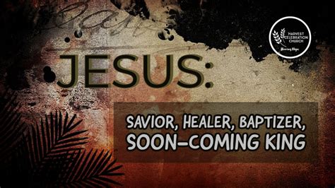 Jesus Savior Healer Baptizer Soon Coming King Youtube