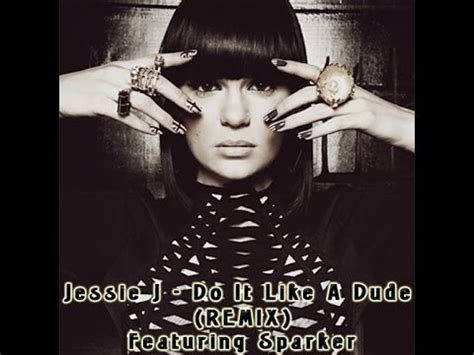 Check spelling or type a new query. Jessie J - Do It Like A Dude (Feat. Sparker) REMIX - YouTube
