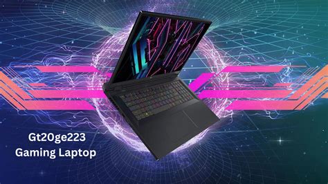 Gt20ge223 Gaming Laptop Complete Review 2023