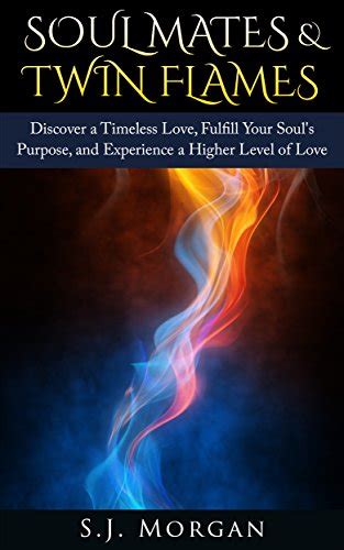 Soul Mates And Twin Flames Discover A Timeless Love Fulfill Your Souls
