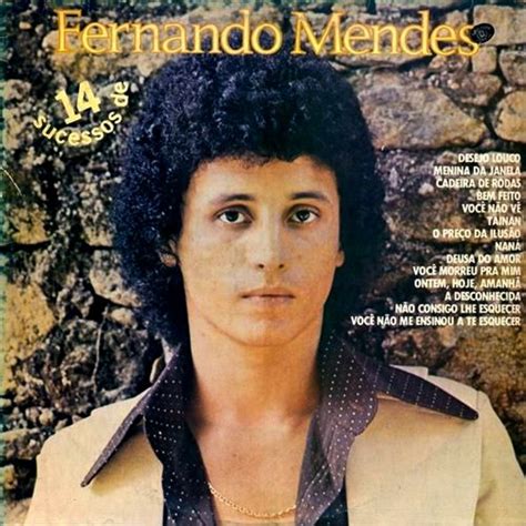 Find the latest tracks, albums, and images from fernando mendes. MÚSICA DAS ANTIGAS: FERNANDO MENDES - (1986) 14 SUCESSOS ...