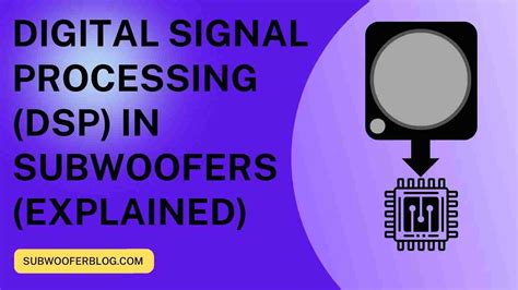 Digital Signal Processing Dsp In Subwoofers Explained