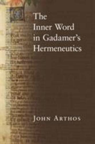 The Inner Word In Gadamers Hermeneutics By John Arthos 2009