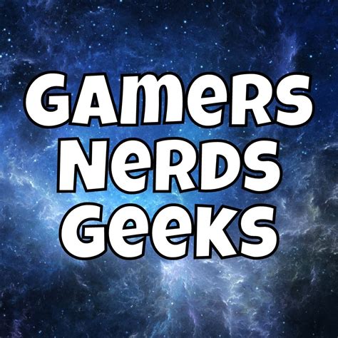 Gamers And Nerds And Geeks Oh My Home