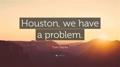 Tom Hanks Quote “houston We Have A Problem” 12 Wallpapers Quotefancy
