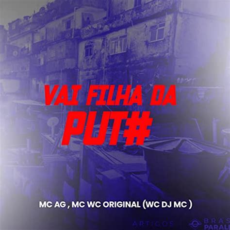 Amazon Musicでwc Dj Mc Mc Ag And Mc Wc Originalのvai Filha Da Putaを再生する