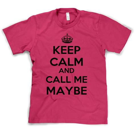 Keep Calm T Shirt Call Me Maybe S 3xl 17 Liked On Polyvore Keep