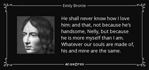 View these romantic love messages for your wife, husband, girlfriend or boyfriend. Emily Bronte quote: ...he shall never know how I love him ...