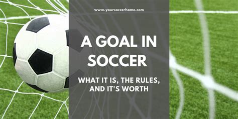 A Goal In Soccer What It Is The Rules And Its Worth Your Soccer Home