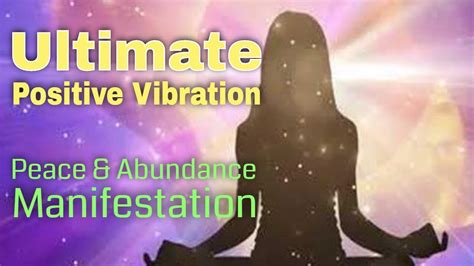 Ultimate Positive Vibration Frequency Manifest Peace And Abundance