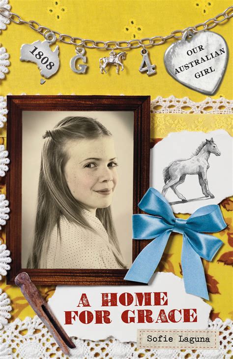 Our Australian Girl A Home For Grace Book 4 By Sofie Laguna