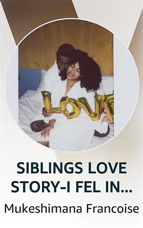siblings love story i fel in love with my sister after 26years romance story how i came in usa