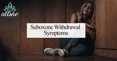 Suboxone Withdrawal Symptoms Addiction Help Allure Detox