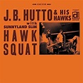 Hawk Squat by J.B. Hutto & The Hawks, J.B. Hutto | CD | Barnes & Noble®