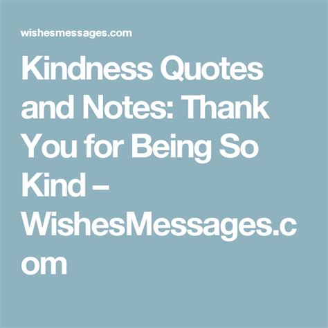 Kindness Quotes And Notes Thank You For Being So Kind Kindness Quotes Quotes And Notes Quotes