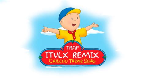 Caillou Theme Song Itvlx Trap Remix Youtube
