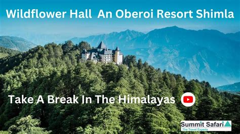 Shimla The Hidden Gems Of Wildflower Hall An Oberois Hotel Resort In Shimla La Vie Zine