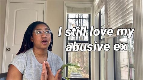 I Still Love My Abusive Ex Youtube