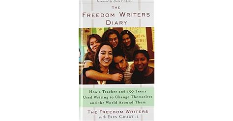 The Freedom Writers Diary How A Teacher And 150 Teens Used Writing To
