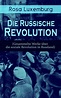 Rosa Luxemburg: Die Russische Revolution (Gesammelte Werke über die ...