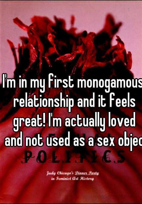 i m in my first monogamous relationship and it feels great i m actually loved and not used as a