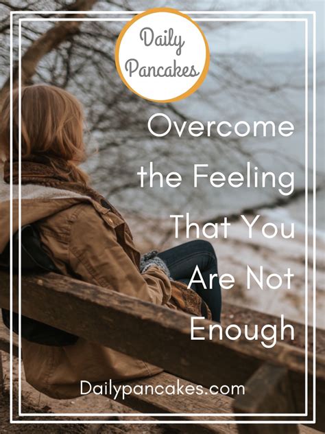 Overcome The Feeling That You Are Not Enough Homemaking Haven