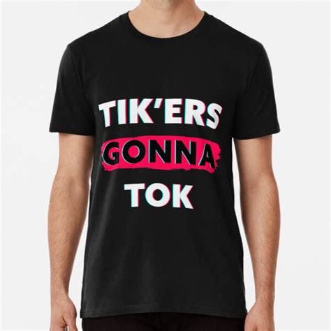 Tikers Gonna Tok Funny Social Meme T Men Women Teens T Shirt By