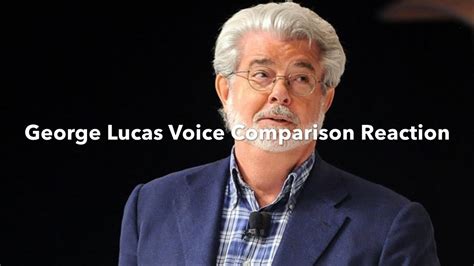 George Lucas Voice Comparison Reaction Youtube