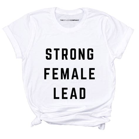 Strong Female Lead Feminist T Shirt The Spark Company