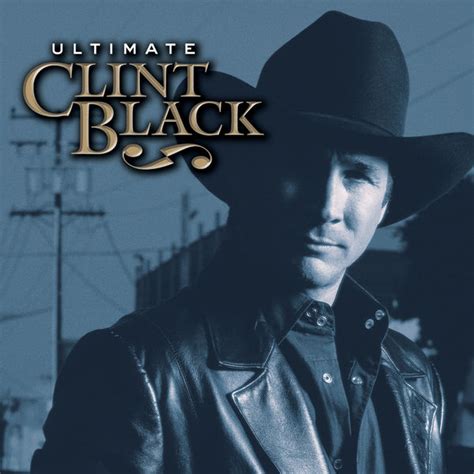 Ultimate Clint Black Clint Black Download And Listen To The Album