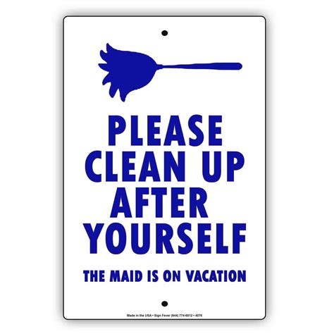 Please Clean Up After Yourself The Maid Is On Vacation Sign Sign Fever