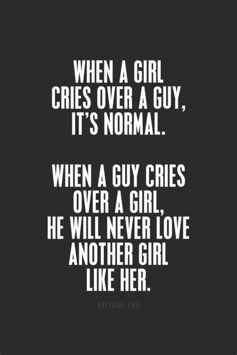 when a girl cries over a guy it s normal when a guy cries over a girl he will never love