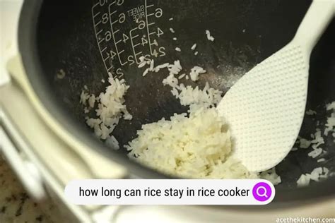 How Long Can Rice Stay In A Rice Cooker