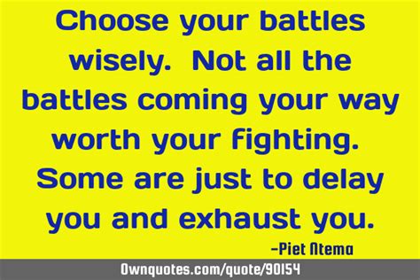Choose Your Battles Wisely Not All The Battles Coming Your Way