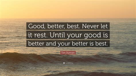 Tim Duncan Quote Good Better Best Never Let It Rest Until Your