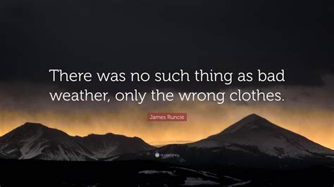 James Runcie Quote There Was No Such Thing As Bad Weather Only The