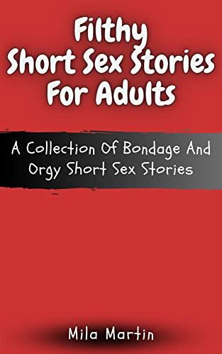 Filthy Short Sex Stories For Adults A Collection Of Bondage And Orgy