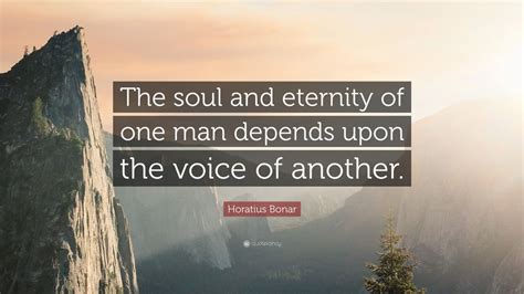 Horatius Bonar Quote The Soul And Eternity Of One Man Depends Upon