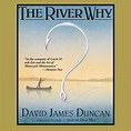 Hear The River Why Audiobook by David James Duncan for just $5.95