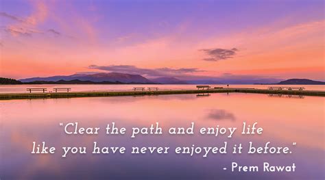 Clear The Path And Enjoy Life Like You Have Prem Rawat