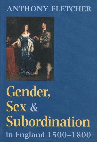 Gender Sex And Subordination In England 1500 1800 By Anthony Fletcher