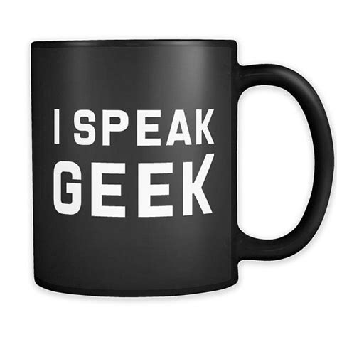 I Speak Geek Mug Geek Coffee Mug Geek T Funny Geek T Etsy In
