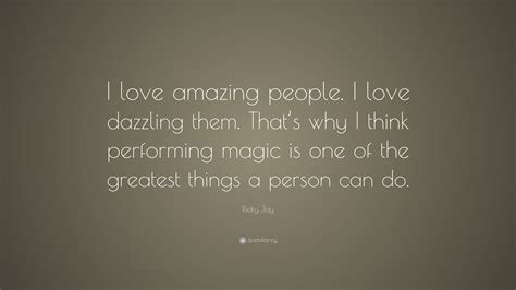 Ricky Jay Quote: “I love amazing people. I love dazzling them. That’s