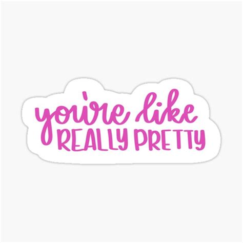 Youre Like Really Pretty Sticker For Sale By Pcarrow Redbubble