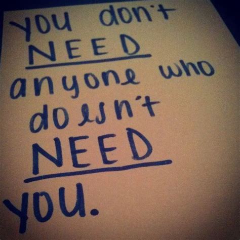 You Dont Need Anyone Who Doesnt Need You Unforgettable Quotes Soul