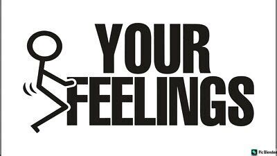 Funny Fuck Your Feelings Sticker Decal F Truck Car Tump Jdm