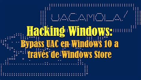 Hacking Windows Bypass Uac En Windows 10 A Través De Windows Store