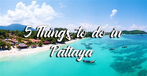 Top 5 Things To Do In Pattaya